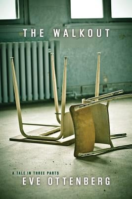 The Walkout: A Tale in Three Parts by Ottenberg, Eve