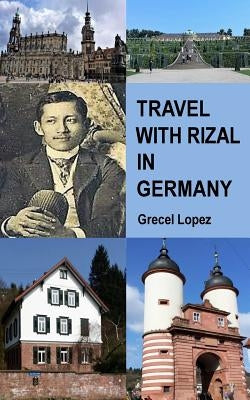 Travel with Rizal in Germany by Lopez, Grecel