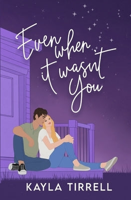 Even When It Wasn't You by Tirrell, Kayla
