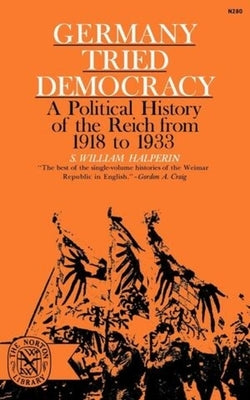 Germany Tried Democracy by Halperin, S. William