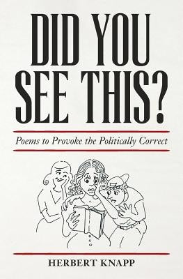 Did You See This?: Poems to Provoke the Politically Correct by Knapp, Herbert