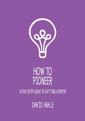 How to Pioneer: A Five-Step Guide to Getting Started (Single Copy) by Male, David