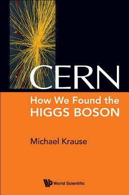 Cern: How We Found the Higgs Boson by Krause, Michael Richard