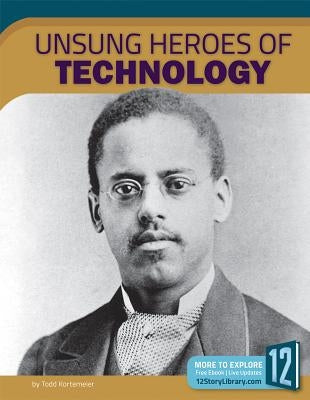 Unsung Heroes of Technology by Kortemeier, Todd