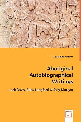 Aboriginal Autobiographical Writings by Ruppe-Senn, Sigrid