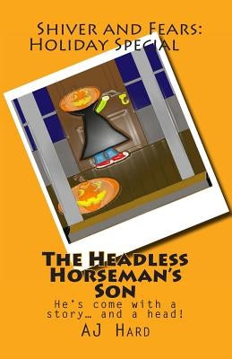 The Headless Horseman's Son: He's come with a story... and a head! by Hayward, Anthony