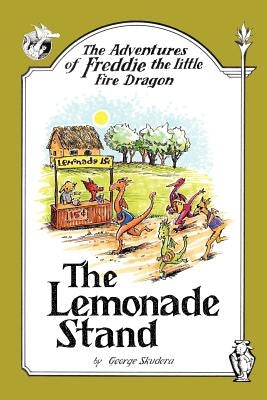 The Adventures of Freddie the Little Fire Dragon: The Lemonade Stand by Skudera, George