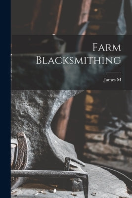 Farm Blacksmithing by Drew, James M. B. 1863