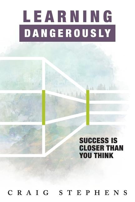 Learning Dangerously: Success Is Closer Than You Think by Ly, Melinda