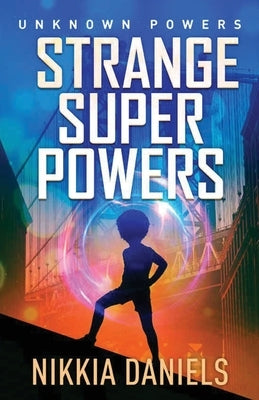 Strange Super Powers: Unknown Powers by Daniels, Nikkia
