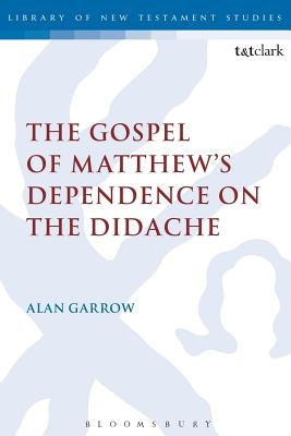 The Gospel of Matthew's Dependence on the Didache by Garrow, Alan
