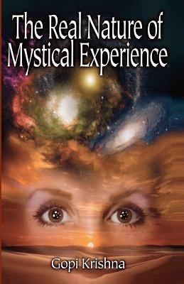 The Real Nature of Mystical Experience by Krishna, Gopi