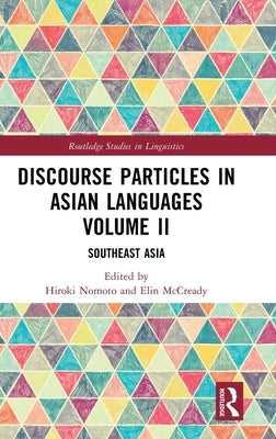 Discourse Particles in Asian Languages Volume II: Southeast Asia by Nomoto, Hiroki