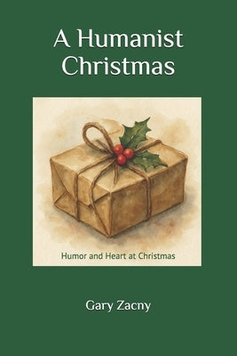 A Humanist Christmas: Humor and Heart at Christmas by Zacny, Gary
