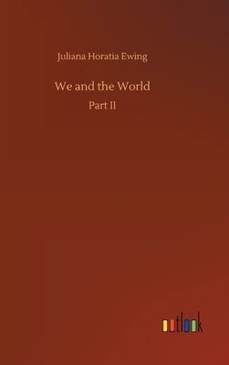 We and the World by Ewing, Juliana Horatia