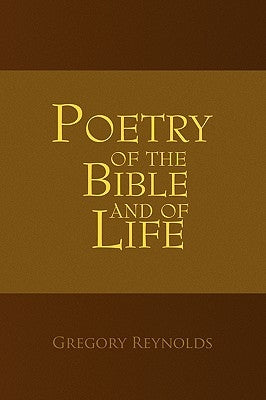 Poetry of the Bible and of Life by Reynolds, Gregory