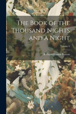 The Book of the Thousand Nights and a Night; Volume 6 by Burton, Richard Francis