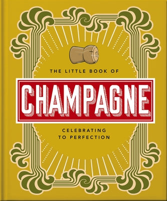 The Little Book of Champagne: A Bubbly Guide to the World's Most Famous Fizz! by Hippo!, Orange
