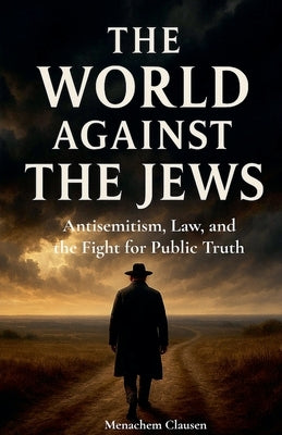 The World Against the Jews by Clausen, Menachem