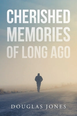 Cherished Memories Of Long Ago by Jones, Douglas