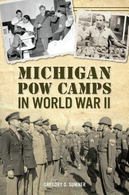 Michigan POW Camps in World War II by Sumner, Gregory D.