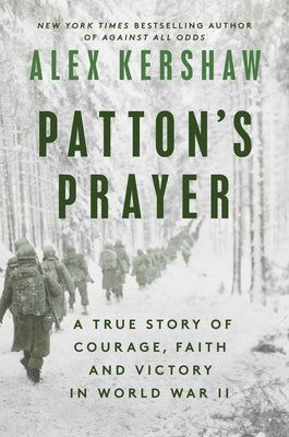 Patton's Prayer: A True Story of Courage, Faith, and Victory in World War II by Kershaw, Alex