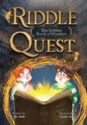 Riddle Quest: The Golden Book of Wonders by Bob