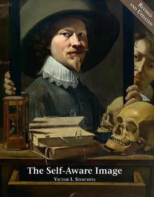 The Self-Aware Image: An Insight Into Early Modern Meta-Painting by Stoichita, Victor I.