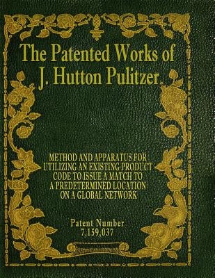 The Patented Works of J. Hutton Pulitzer - Patent Number 7,159,037 by Pulitzer, J. Hutton