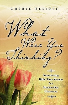 What Were You Thinking? by Elliott, Cheryl