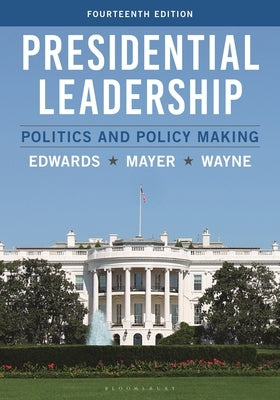 Presidential Leadership: Politics and Policy Making by III, George C. Edwards