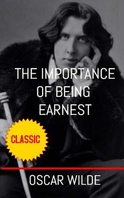 The Importance of Being Earnest by Wilde, Oscar
