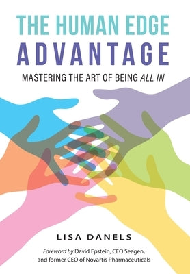 The Human Edge Advantage: Mastering the Art of Being All In by Danels, Lisa