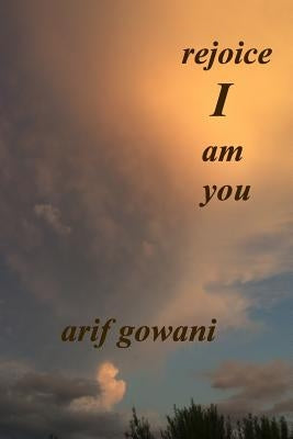 Rejoice I Am You by Gowani, Arif