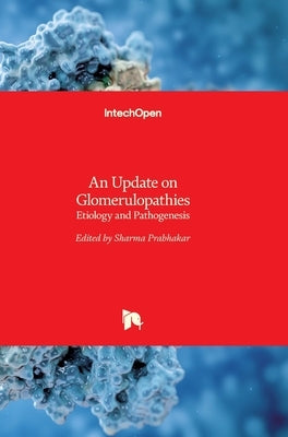 An Update on Glomerulopathies: Etiology and Pathogenesis by Prabhakar, Sharma