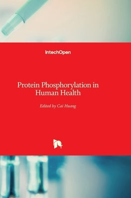 Protein Phosphorylation in Human Health by Huang, Cai