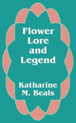 Flower Lore and Legend by Beals, Katharine M.