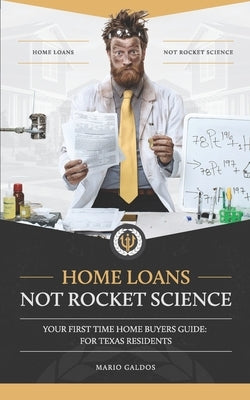Home Loans Not Rocket Science: Your First Time Home Buyers Guide: For Texas Residents by Salinas, Marco