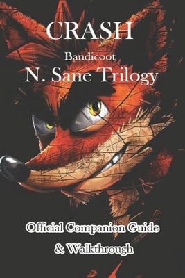 Crash Bandicoot N. Sane Trilogy Official Companion Guide & Walkthrough by Triokjf