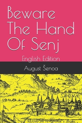 Beware The Hand Of Senj: English Edition by Zivkovic, Zlatan