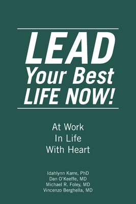 LEAD Your Best LIFE NOW!: At Work In Life With Heart by Karre, Idahlynn