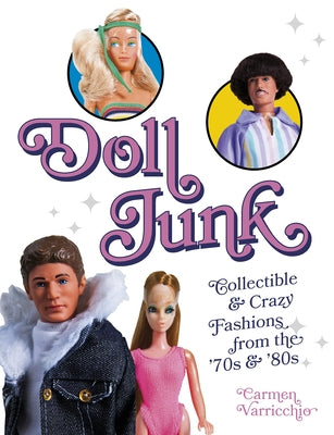 Doll Junk: Collectible and Crazy Fashions from the '70s and '80s by Varricchio, Carmen