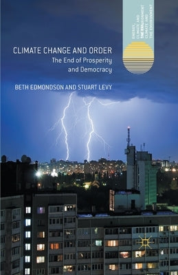Climate Change and Order: The End of Prosperity and Democracy by Edmondson, Beth