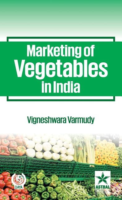Marketing of Vegetables in India by Vigneshwara Varmudy