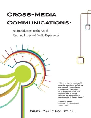 Cross-Media Communications: an Introduction to the Art of Creating Integrated Media Experiences by Davidson, Drew