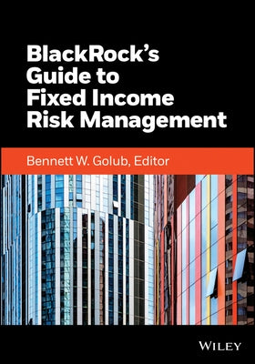 Blackrock's Guide to Fixed Income Risk Management by Golub, Bennett W.