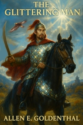 The Glittering Man: Rise of the Khitan by Goldenthal, Allen E.