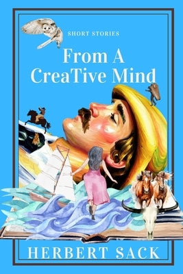 Short Stories from a Creative Mind by Sack, Herbert
