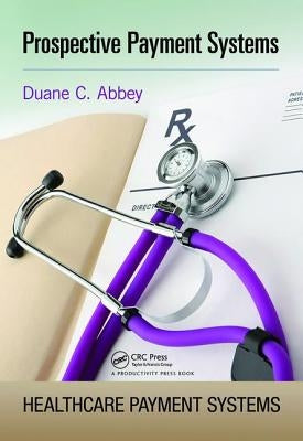 Prospective Payment Systems by Abbey, Duane C.