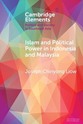 Islam and Political Power in Indonesia and Malaysia: The Role of Tarbiyah and Dakwah in the Evolution of Islamism by Liow, Joseph Chinyong